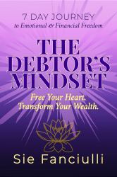 The Debtor's Mindset : 7 Days to Heal the Debtor's Mindset and Live in Overflow