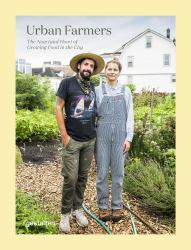 Urban Farmers : The Now (and How) of Growing Food in the City