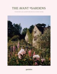 The Avant Gardens : Gardens Beyond Wild Expectations, Visionaries, and Landscape Architecture