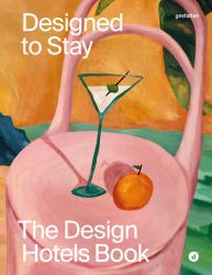 Designed to Stay : The Design Hotels(tm) Book