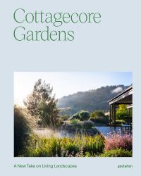Cottagecore Gardens : A New Take on Living Landscapes