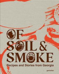 Of Soil and Smoke : Recipes and Stories from Georgia