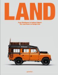 Land : From Workhorse to Cultural Object: the Land Rover As Design Icon