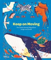Keep on Moving : The Great Animal Migrations Large and Small
