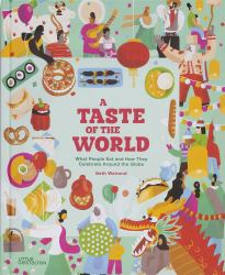 A Taste of the World (New Edition) : What People Eat and How They Celebrate Around the Globe
