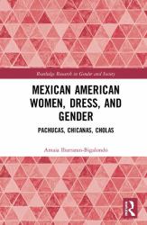 Mexican American Women, Dress and Gender : Pachucas, Chicanas, Cholas