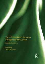 The ANC and the Liberation Struggle in South Africa : Essential Writings