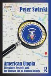 Amercian Utopia : Literature, Society, and the Human Use of Human Beings