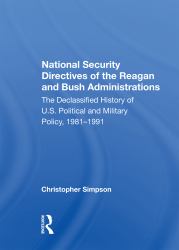 National Security Directives of the Reagan and Bush Administrations : The Declassified History of U. S. Political and Military Policy, 1981-1991