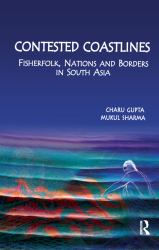 Contested Coastlines : Fisherfolk, Nations and Borders in South Asia