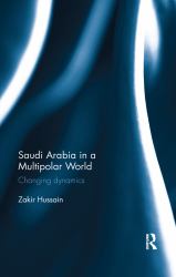Saudi Arabia in a Multipolar World : Changing Dynamics