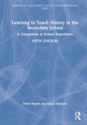 Learning to Teach History in the Secondary School : A Companion to School Experience