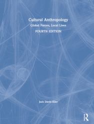 Cultural Anthropology : Global Forces, Local Lives