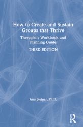 How to Create and Sustain Groups That Thrive : Therapist's Workbook and Planning Guide