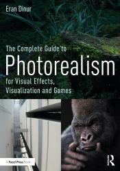 The Complete Guide to Photorealism for Visual Effects Visualization and Games