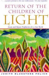 Return of the Children of Light : Incan and Mayan Prophecies for a New World