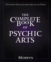 The Complete Book of Psychic Arts : Divination Practices from Around the World