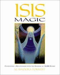 Isis Magic : Cultivating a Relationship with the Goddess of 10,000 Names