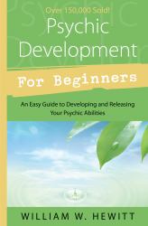 Psychic Development for Beginners : An Easy Guide to Developing and Releasing Your Psychic Abilities