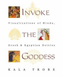 Invoke the Goddess : Visualizations of Hindu, Greek and Egyptian Deities