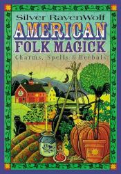 American Folk Magick : Charms, Spells and Herbals