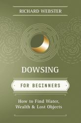 Dowsing for Beginners : How to Find Water, Wealth and Lost Objects