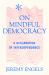 On Mindful Democracy : A Declaration of Interdependence to Mend a Fractured World