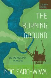 The Burning Ground : Oil and Militancy in Nigeria