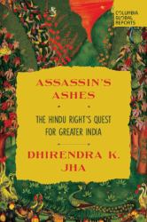 Assassin's Ashes : The Hindu Right's Quest for Greater India