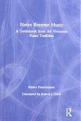 Notes Become Music : A Guidebook from the Viennese Piano Tradition