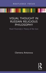 Visual Thought in Russian Religious Philosophy : Pavel Florensky's Theory of the Icon