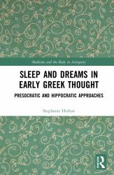 Sleep and Dreams in Early Greek Thought : Presocratic and Hippocratic Approaches