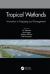 Tropical Wetlands - Innovation in Mapping and Management : Proceedings of the International Workshop on Tropical Wetlands: Innovation in Mapping and Management, October 19-20, 2018, Banjarmasin, Indonesia