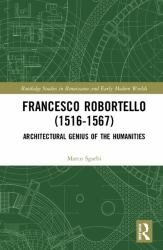 Francesco Robortello (1516-1567) : Architectural Genius of the Humanities