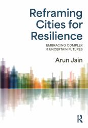 Reframing Cities for Resilience : Embracing Complex and Uncertain Futures