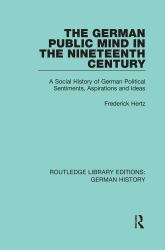 The German Public Mind in the Nineteenth Century : Volume 3 a Social History of German Political Sentiments, Aspirations and Ideas
