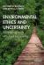 Environmental Ethics and Uncertainty Environmental Ethics and Uncertainty