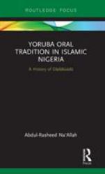 Yoruba Oral Tradition in Islamic Nigeria : A History of Dàdàkúàdá