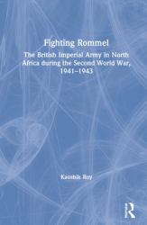 Fighting Rommel : The British Imperial Army in North Africa During the Second World War, 1941-1943