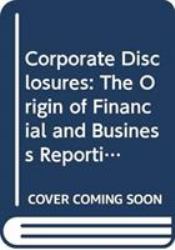 Corporate Disclosures : The Origin of Financial and Business Reporting 1553 - 2007 AD