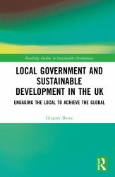 Local Government and Sustainable Development in the UK : Engaging the Local to Achieve the Global