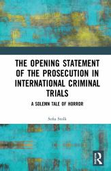 The Opening Statements of the Prosecution in International Criminal Trials : A Solemn Tale of Horror