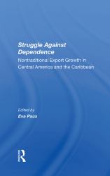 Struggle Against Dependence : Nontraditional Export Growth in Central America and the Caribbean