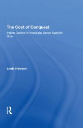The Cost of Conquest : Indian Decline in Honduras under Spanish Rule