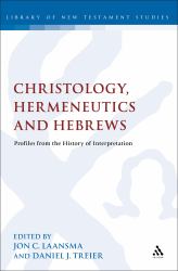 Christology, Hermeneutics, and Hebrews : Profiles from the History of Interpretation