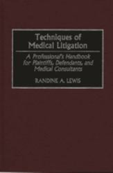 Techniques of Medical Litigation : A Professional's Handbook for Plaintiffs, Defendants, and Medical Consultants