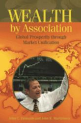 Wealth by Association : Global Prosperity Through Market Unification