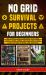 No Grid Survival Projects for Beginners : The Ultimate Guide to Securing Your Home, Family, Water, Power, and Food Supply While Living Off Grid in Worst-Case Scenarios