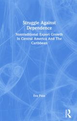 Struggle Against Dependence : Nontraditional Export Growth in Central America and the Caribbean