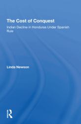 The Cost of Conquest : Indian Decline in Honduras under Spanish Rule